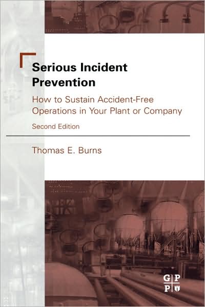 Cover for Thomas Burns · Serious Incident Prevention: How to Sustain Accident-Free Operations in Your Plant or Company (Hardcover Book) (2002)