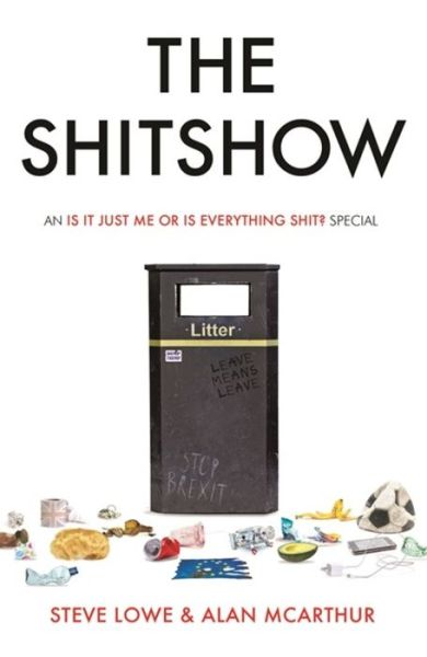 The Shitshow: An ‘Is It Just Me Or Is Everything Shit?' Special - Steve Lowe - Książki - Little, Brown Book Group - 9780751579215 - 31 października 2019