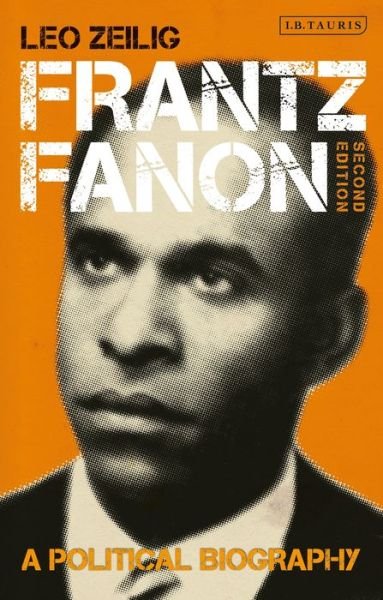 Cover for Zeilig, Leo (Institute of Commonwealth Studies, University of London) · Frantz Fanon: A Political Biography (Paperback Book) (2021)
