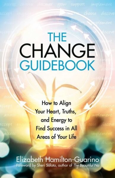 Cover for Elizabeth Hamilton-Guarino · The Change Guidebook: How to Align Your Heart, Truths, and Energy to Find Success in All Areas of Your Life (Paperback Book) (2022)