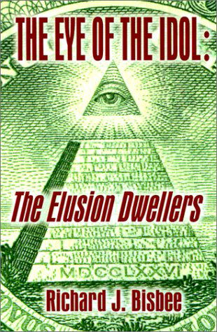 The Eye of the Idol: the Elusion Dwellers - Richard J. Bisbee - Kirjat - AuthorHouse - 9780759630215 - sunnuntai 1. heinäkuuta 2001