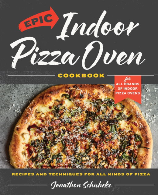 Epic Indoor Pizza Oven Cookbook: Recipes and Techniques for All Kinds of Pizza – for All Brands of Indoor Pizza Ovens - Jonathon Schuhrke - Books - Quarto Publishing Group USA Inc - 9780760393215 - December 5, 2024