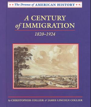 Cover for James Lincoln Collier · A Century of Immigration: 1820-1924 (Drama of American History) (Hardcover Book) (2000)