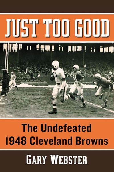 Cover for Gary Webster · Just Too Good: The Undefeated 1948 Cleveland Browns (Paperback Book) (2015)