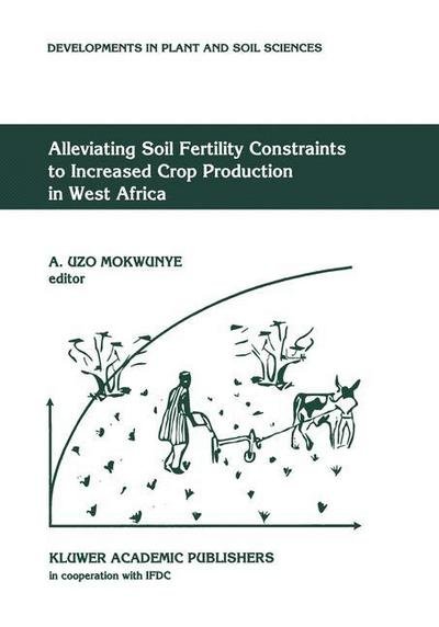 Cover for A Uzo Mokwunye · Alleviating Soil Fertility Constraints to Increased Crop Production in West Africa - Developments in Plant and Soil Sciences (Innbunden bok) [Partly reprinted from 'FERTILIZER RESEARCH', 29:1 edition] (1991)