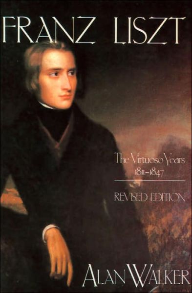 Cover for Alan Walker · Franz Liszt: The Virtuoso Years, 1811–1847 (Paperback Bog) [Revised Ed. edition] (1988)