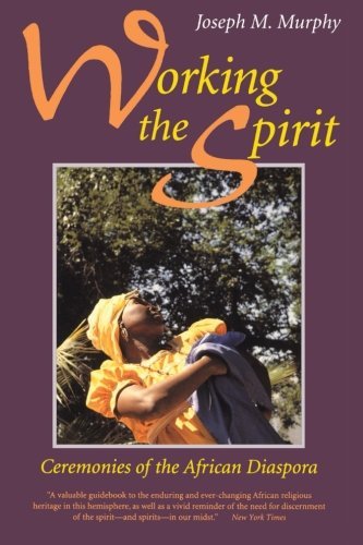 Cover for Joseph M. Murphy · Working the Spirit: Ceremonies of the African Diaspora (Taschenbuch) [Reprint edition] (1995)