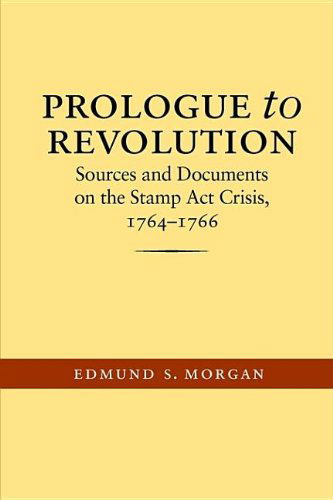 Cover for Edmund S. Morgan · Prologue to Revolution: Sources and Documents on the Stamp Act Crisis, 1764-1766 (Published for the Omohundro Institute of Early American History and Culture, Williamsburg, Virginia) (Taschenbuch) (2004)