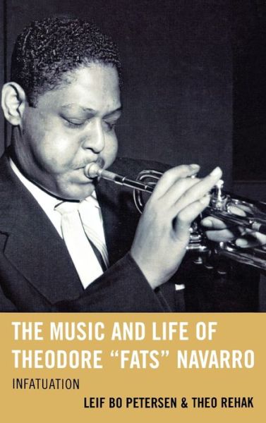 Cover for Leif Bo Petersen · The Music and Life of Theodore &quot;Fats&quot; Navarro: Infatuation - Studies in Jazz (Hardcover bog) (2009)