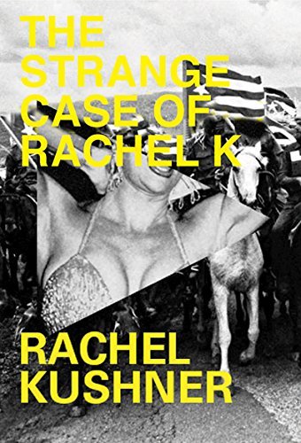 Cover for Rachel Kushner · The Strange Case of Rachel K (Hardcover Book) (2015)