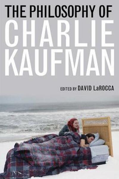 Cover for David LaRocca · The Philosophy of Charlie Kaufman - The Philosophy of Popular Culture (Taschenbuch) (2019)