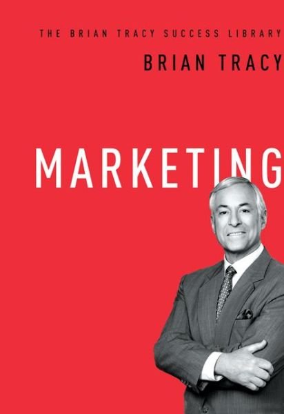 Marketing (The Brian Tracy Success Library) - Brian Tracy - Kirjat - HarperCollins Focus - 9780814434215 - torstai 22. maaliskuuta 2018