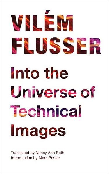 Cover for Vilem Flusser · Into the Universe of Technical Images - Electronic Mediations (Paperback Book) (2011)