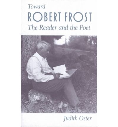 Toward Robert Frost: the Reader and the Poet - Judith Oster - Kirjat - University of Georgia Press - 9780820316215 - tiistai 1. helmikuuta 1994