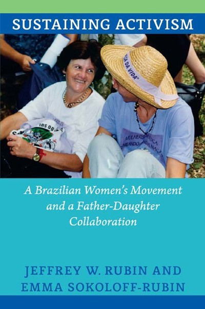 Cover for Jeffrey W. Rubin · Sustaining Activism: A Brazilian Women's Movement and a Father-Daughter Collaboration (Paperback Book) (2013)