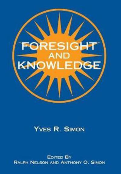 Foresight and Knowledge - Yves R. Simon - Livres - Fordham University Press - 9780823216215 - 1996