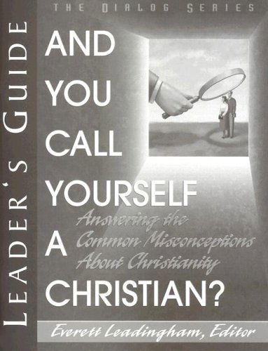 And You Call Yourself a Christian: Answering the Common Misconceptions About Christianity - Everett Leadingham - Books - Beacon Hill Press - 9780834119215 - October 1, 2001