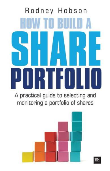 Cover for Rodney Hobson · How to Build a Share Portfolio: A practical guide to selecting and monitoring a portfolio of shares (Taschenbuch) (2011)