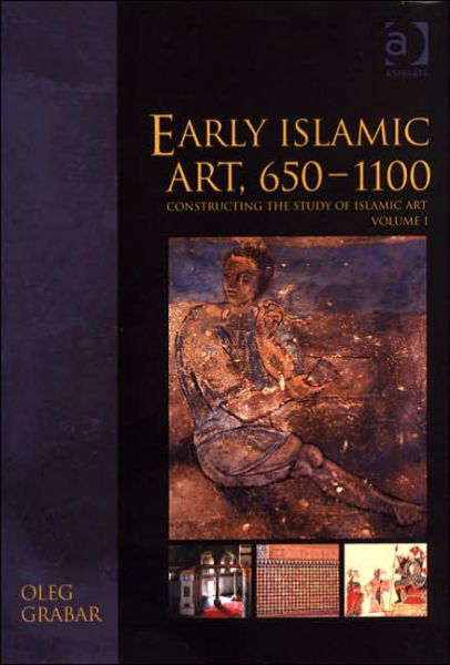 Cover for Oleg Grabar · Early Islamic Art, 650–1100: Constructing the Study of Islamic Art, Volume I - Variorum Collected Studies (Gebundenes Buch) (2005)