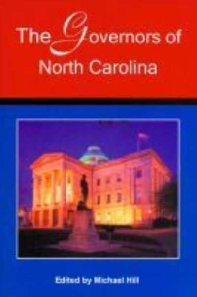 The Governors of North Carolina - Michael Hill - Kirjat - North Carolina Office of Archives & Hist - 9780865263215 - 2007
