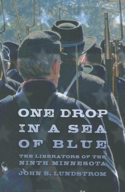 Cover for John B. Lundstrom · One Drop in a Sea of Blue: the Liberators of the Ninth Minnesota (Paperback Book) (2012)