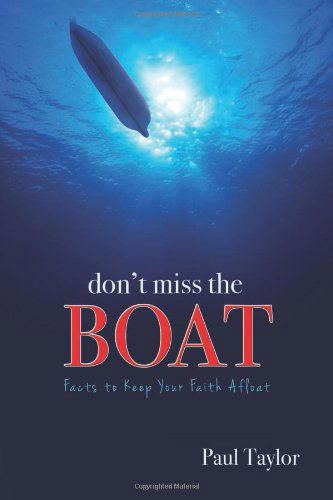 Don't Miss the Boat: Facts to Keep Your Faith Afloat - Paul Taylor - Bücher - Master Books - 9780890517215 - 16. Juli 2013