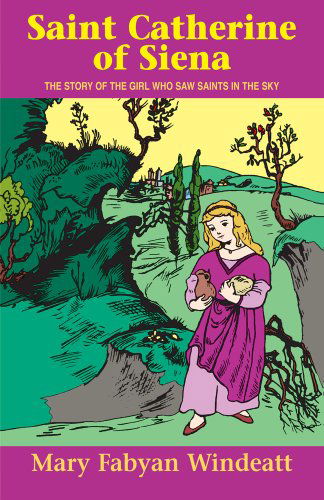 Cover for Mary Fabyan Windeatt · Saint Catherine of Siena: the Story of the Girl Who Saw Saints in the Sky (Stories of the Saints for Young People Ages 10 to 100) (Paperback Book) (2009)