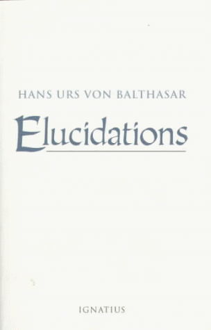 Cover for Hans Urs Von Balthasar · Elucidations (Paperback Book) (1998)