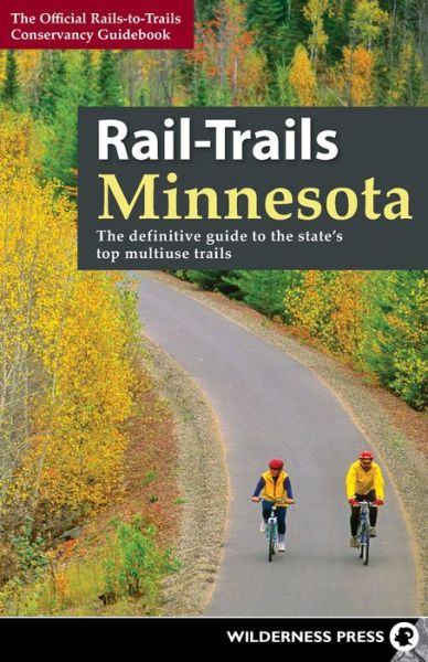 Cover for Rails-to-Trails Conservancy · Rail-Trails Minnesota: The definitive guide to the state's best multiuse trails - Rail-Trails (Paperback Book) (2016)