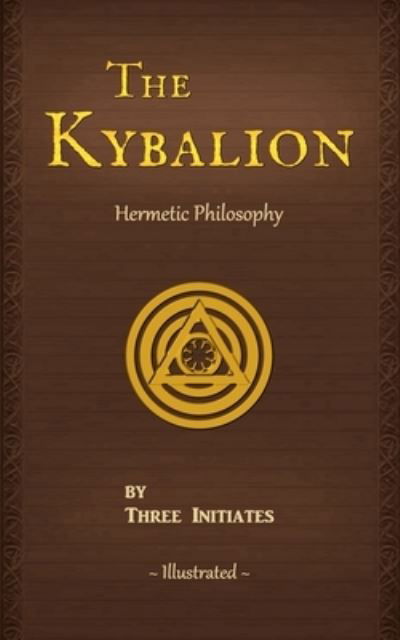 Cover for Three Initiates · The Kybalion: A Study of The Hermetic Philosophy of Ancient Egypt and Greece (Taschenbuch) [2nd edition] (2021)