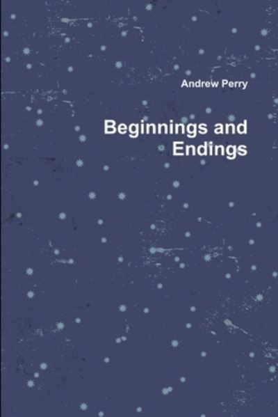 Cover for Andrew Perry · Beginnings and Endings (Paperback Book) (2006)