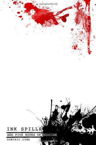 Cover for Dominic Lyne · Ink Spills and Five Notes of Suicide (Paperback Book) (2010)