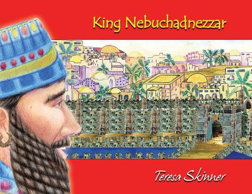 King Nebuchadnezzar - Teresa Skinner - Książki - Teresa Skinner - 9780975520215 - 20 sierpnia 2010