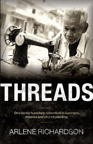 Cover for Arlene Richardson · Threads: One Family's Unlikely Adventure in Business, Mission and Church Planting (Paperback Book) (2012)