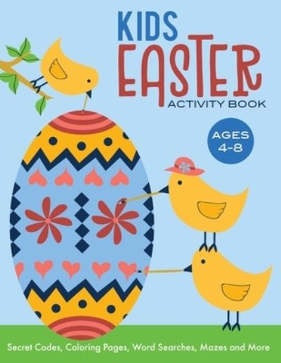 Kids Easter Activity Book: Secret Codes, Coloring Pages, Word Searches, Mazes and More, Ages 4-8 - Patty Hevly - Książki - Whyitsme Design - 9780990581215 - 5 marca 2019