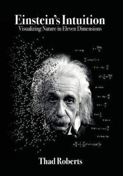 Cover for Thad Roberts · Einstein's Intuition: Visualizing Nature in Eleven Dimensions (Paperback Bog) (2015)