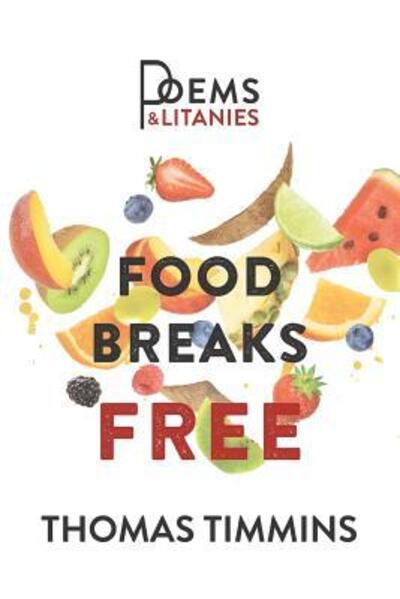 Cover for Thomas Timmins · Food Breaks Free : Poems &amp; Litanies (Taschenbuch) (2019)