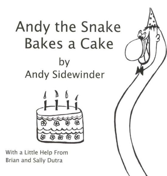 Andy the Snake Bakes a Cake : by Andy Sidewinder - Sally Dutra - Books - dutratimes2LLC - 9780998291215 - June 2, 2017