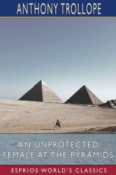 Cover for Anthony Trollope · An Unprotected Female at the Pyramids (Esprios Classics) (Taschenbuch) (2023)