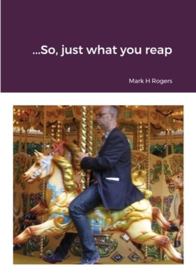 Cover for Mark Rogers · ..........So, just what you reap.......... (Taschenbuch) (2021)