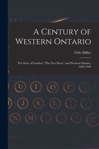 Cover for Orlo 1911-1993 Miller · A Century of Western Ontario (Paperback Bog) (2021)
