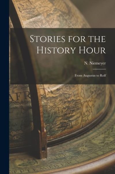 Stories for the History Hour [microform] - N (Nannie) Niemeyer - Boeken - Legare Street Press - 9781014439215 - 9 september 2021