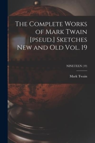 Cover for Mark Twain · The Complete Works of Mark Twain [pseud.] Sketches New and Old Vol. 19; NINETEEN (19) (Paperback Bog) (2021)