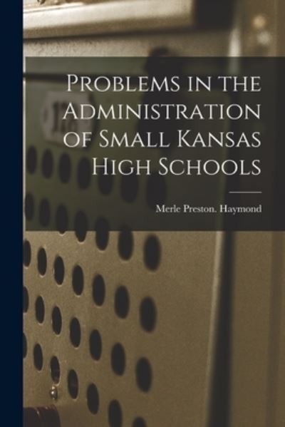 Cover for Merle Preston Haymond · Problems in the Administration of Small Kansas High Schools (Paperback Book) (2021)