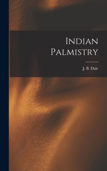 Cover for J. B. Dale · Indian Palmistry (Book) (2022)