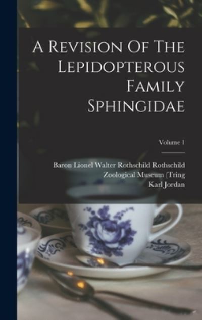 Cover for Baron Lionel Walter Rothschild Rothsc · Revision of the Lepidopterous Family Sphingidae; Volume 1 (Book) (2022)