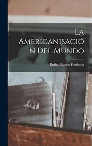 Cover for Rufino Blanco-Fombona · Americanisación Del Mundo (Book) (2022)