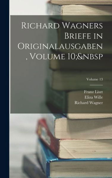 Cover for Richard Wagner · Richard Wagners Briefe in Originalausgaben, Volume 10; Volume 13 (Bog) (2022)