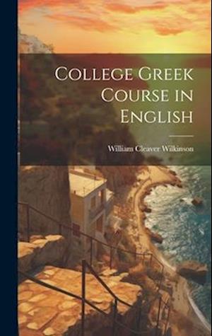 Cover for William Cleaver Wilkinson · College Greek Course in English (Book) (2023)