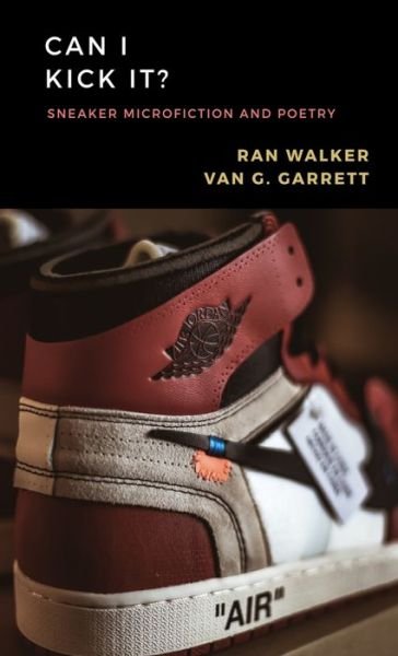 Cover for Ran Walker · Can I Kick It?: Sneaker Microfiction and Poetry (Pocketbok) (2020)